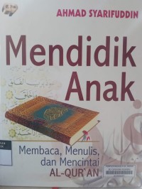 Mendidik Anak: Membaca, Mmenulis dan mencintai AL-QUR'AN