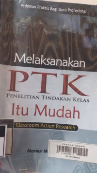 Melaksanakan PTK  itu Mudah