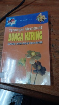 Terampil Membuat Bunga Kering Menyulap Limbah Hiasan Bernilai