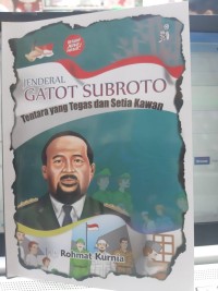 Jenderal Gatot Subroto Tentara yang Tegas dan Setia Kawan