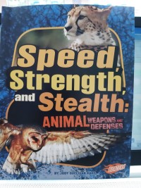 Speed Strength and Stealth : Animal Weapons and Defenses