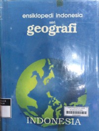 Ensiklopedi Indonesia Seri Geografi : Indonesia