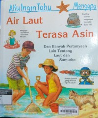 Aku Ingin Tahu Mengapa : Air Laut Terasa Asin