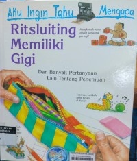 Aku Ingin Tahu Mengapa : Ritsluiting Memiliki Gigi