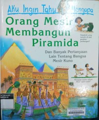 Aku Ingin Tahu Mengapa : Orang Mesir Membangun Piramida