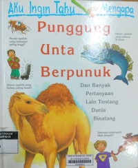 Aku Ingin Tahu Mengapa : Punggung Unta Berpunuk